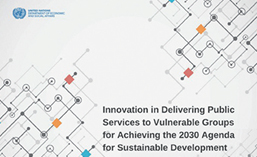 Innovation in Delivering Public Services to Vulnerable Groups for Achieving the 2030 Agenda for Sustainable Development